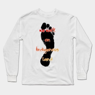 We walk on Indigenous land Long Sleeve T-Shirt